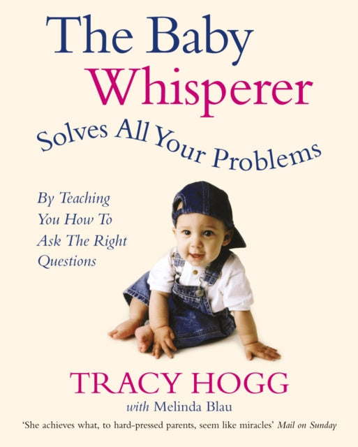 The Baby Whisperer Solves All Your Problems (by Teaching You How to Ask the Right Questions): Sleeping, Feeding and Behaviour - Beyond the Basics from Infancy Through Toddlerdom