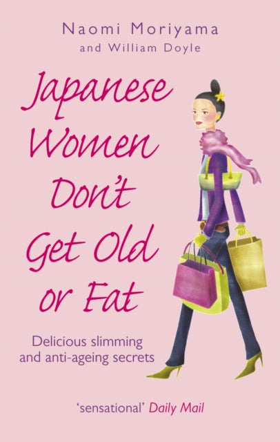 Japanese Women Don't Get Old or Fat: Delicious slimming and anti-ageing secrets