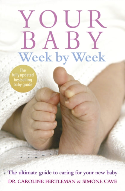 Your Baby Week By Week: The ultimate guide to caring for your new baby