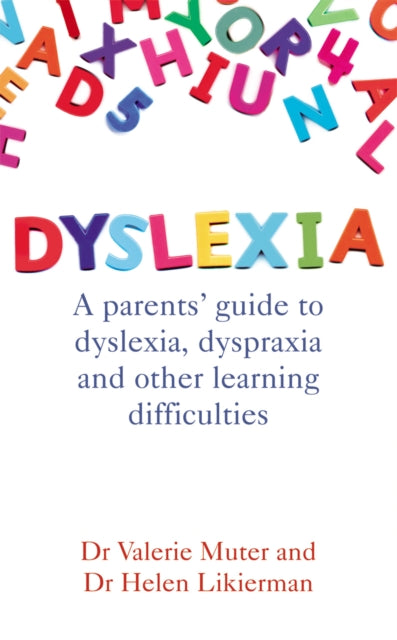 Dyslexia: a Parents' Guide to Dyslexia, Dyspraxia and Other Learning Difficulties