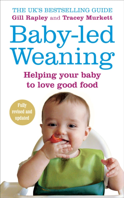 Baby-led Weaning: Helping Your Baby to Love Good Food