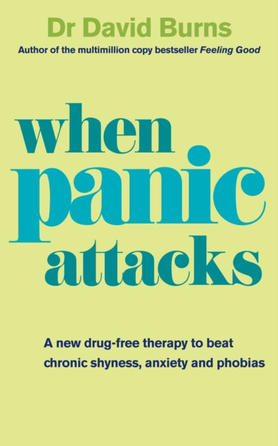 When Panic Attacks: A new drug-free therapy to beat chronic shyness, anxiety and phobias