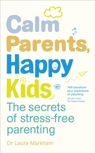 Calm Parents, Happy Kids: The Secrets of Stress-free Parenting