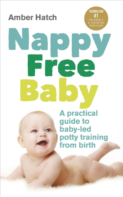 Nappy Free Baby: A practical guide to baby-led potty training from birth