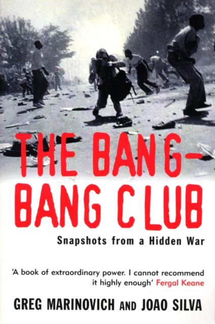 The Bang-Bang Club: Snapshots from a Hidden War
