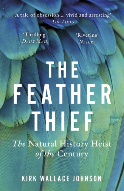The Feather Thief - Beauty, Obsession, and the Natural History Heist of the Century