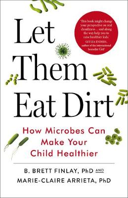Let Them Eat Dirt: Saving Your Child from an Oversanitized World