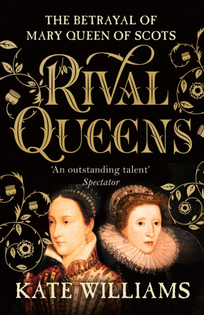 Rival Queens - The Betrayal of Mary, Queen of Scots