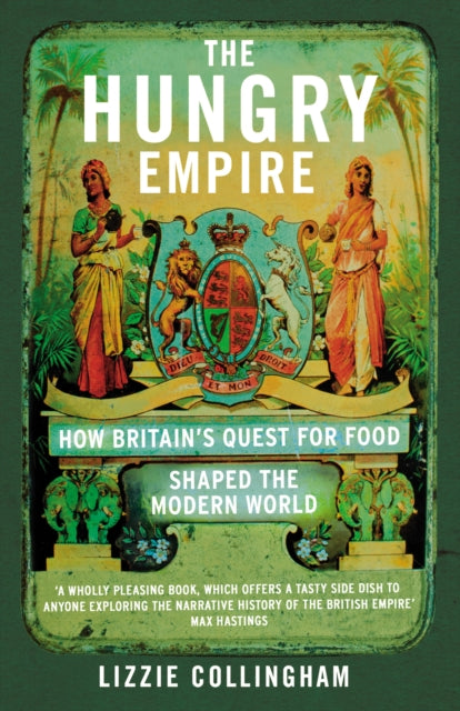 The Hungry Empire - How Britain's Quest for Food Shaped the Modern World