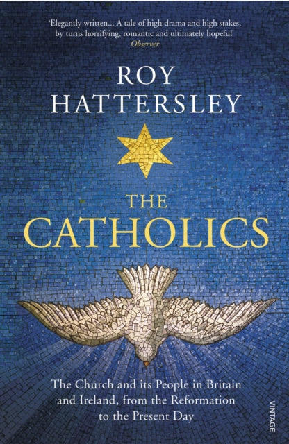 The Catholics - The Church and its People in Britain and Ireland, from the Reformation to the Present Day