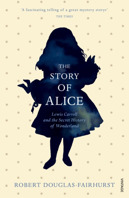 The Story of Alice: Lewis Carroll and The Secret History of Wonderland
