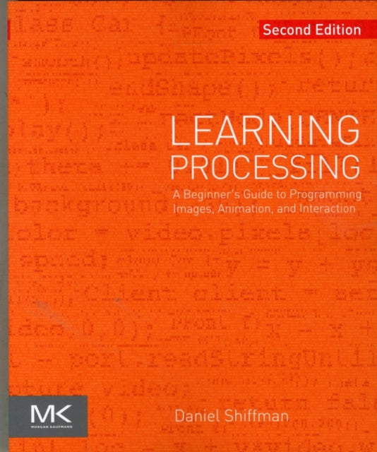 Learning Processing: A Beginner's Guide to Programming Images, Animation, and Interaction