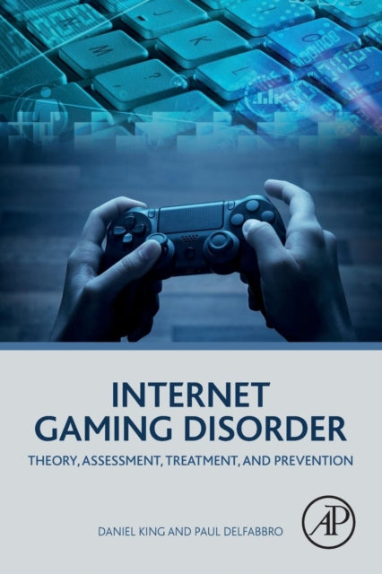 Internet Gaming Disorder - Theory, Assessment, Treatment, and Prevention
