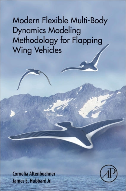 Modern Flexible Multi-Body Dynamics Modeling Methodology for Flapping Wing Vehicles