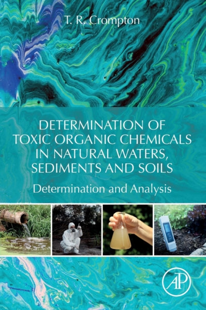 Determination of Toxic Organic Chemicals In Natural Waters, Sediments and Soils