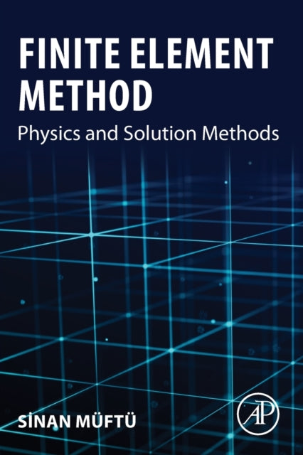 Finite Element Method - Physics and Solution Methods
