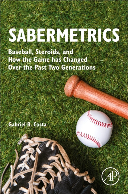 Sabermetrics - Baseball, Steroids, and How the Game has Changed Over the Past Two Generations