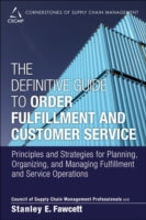 The Definitive Guide to Order Fulfillment and Customer Service: Principles and Strategies for Planning, Organizing, and Managing Fulfillment and Service Operations