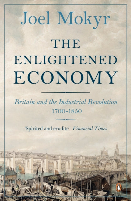 The Enlightened Economy: Britain and the Industrial Revolution, 1700-1850