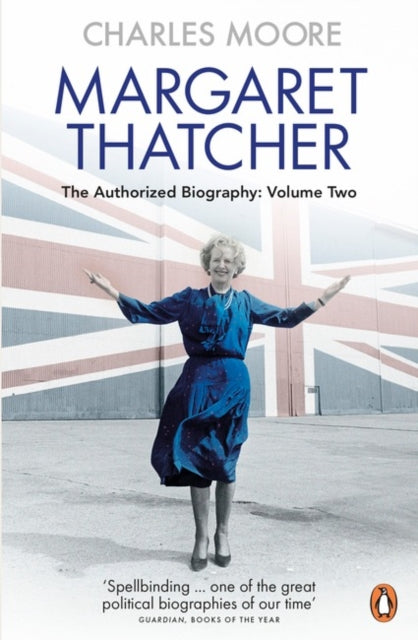 Margaret Thatcher: The Authorized Biography, Volume Two: Everything She Wants