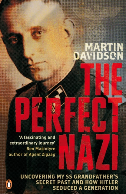 The Perfect Nazi: Uncovering My SS Grandfather's Secret Past and How Hitler Seduced a Generation