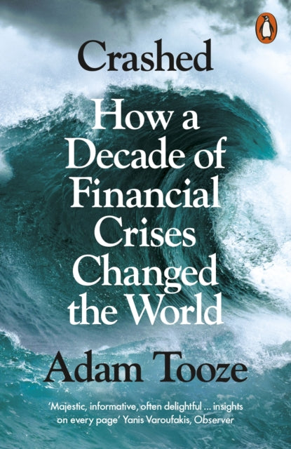 Crashed - How a Decade of Financial Crises Changed the World