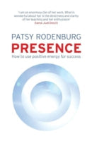 Presence: How to Use Positive Energy for Success in Every Situation