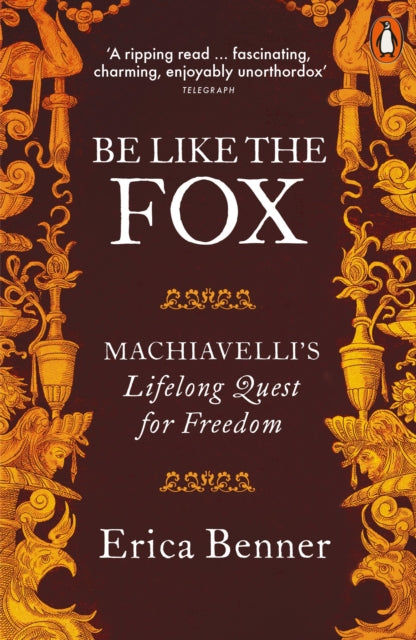 Be Like the Fox - Machiavelli's Lifelong Quest for Freedom