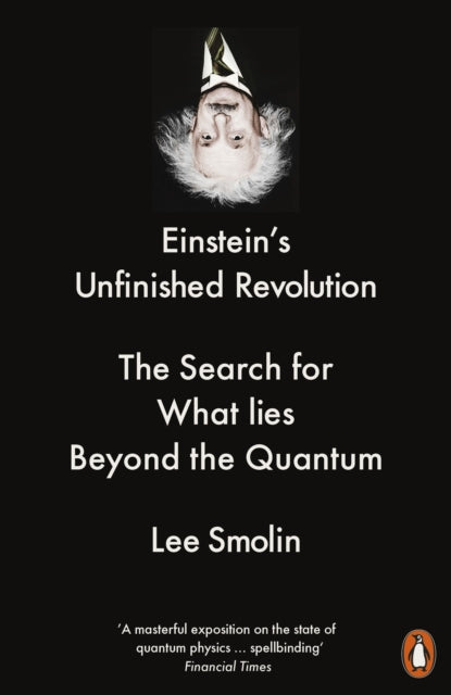 Einstein's Unfinished Revolution - The Search for What Lies Beyond the Quantum