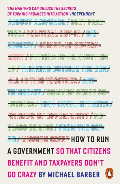 How to Run A Government: So that Citizens Benefit and Taxpayers Don't Go Crazy