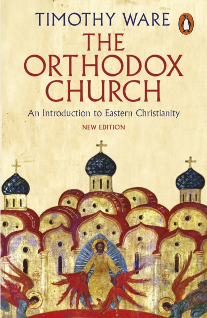 The Orthodox Church: An Introduction to Eastern Christianity