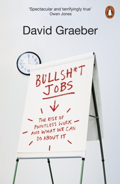 Bullshit Jobs - The Rise of Pointless Work, and What We Can Do About It