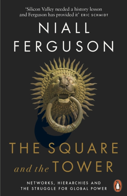 The Square and the Tower - Networks, Hierarchies and the Struggle for Global Power