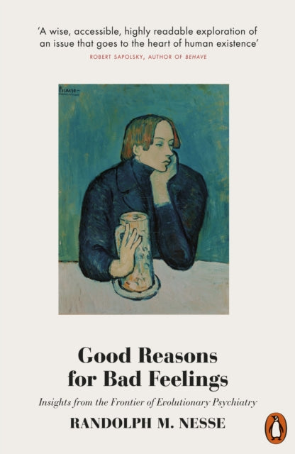 Good Reasons for Bad Feelings - Insights from the Frontier of Evolutionary Psychiatry