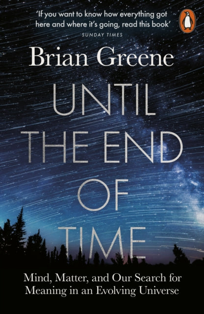 Until the End of Time - Mind, Matter, and Our Search for Meaning in an Evolving Universe