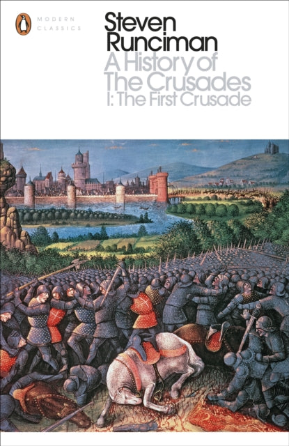 A History of the Crusades I: The First Crusade and the Foundation of the Kingdom of Jerusalem