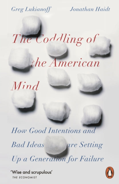 The Coddling of the American Mind - How Good Intentions and Bad Ideas Are Setting Up a Generation for Failure