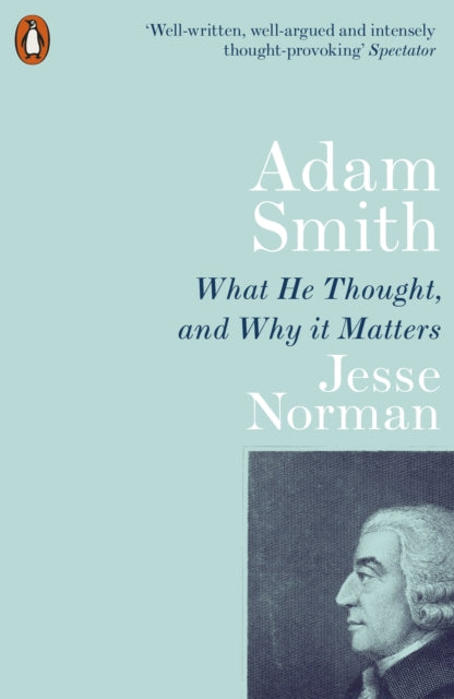 Adam Smith - What He Thought, and Why it Matters