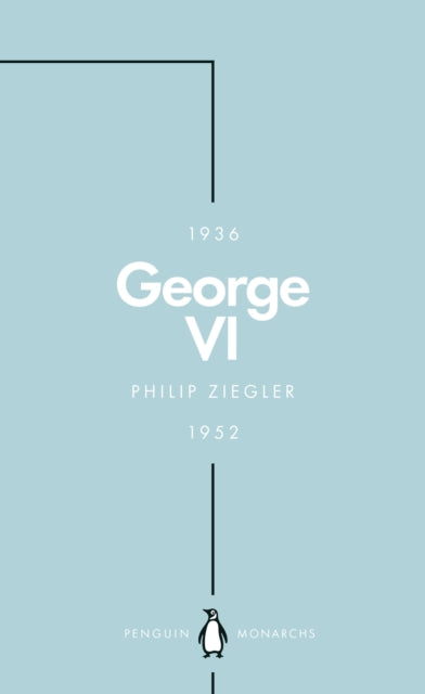 George VI (Penguin Monarchs) - The Dutiful King