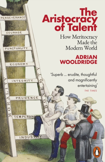 The Aristocracy of Talent - How Meritocracy Made the Modern World