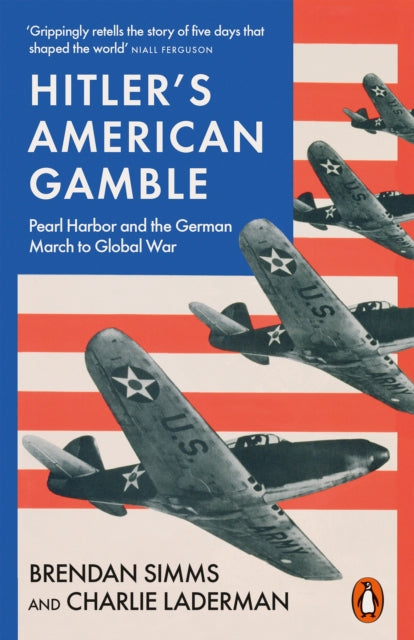 Hitler's American Gamble - Pearl Harbor and the German March to Global War