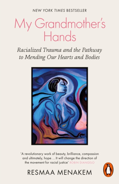My Grandmother's Hands - Racialized Trauma and the Pathway to Mending Our Hearts and Bodies