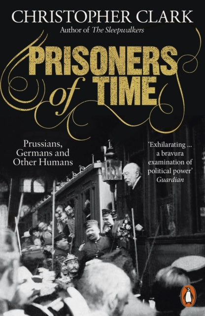 Prisoners of Time - Prussians, Germans and Other Humans
