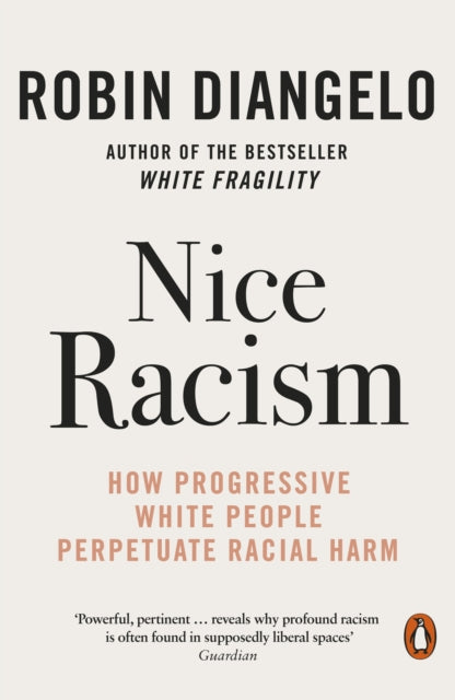 Nice Racism - How Progressive White People Perpetuate Racial Harm