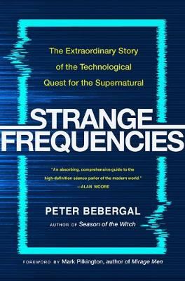 Strange Frequencies - The Extraordinary Story of the Technological Quest for the Supernatural