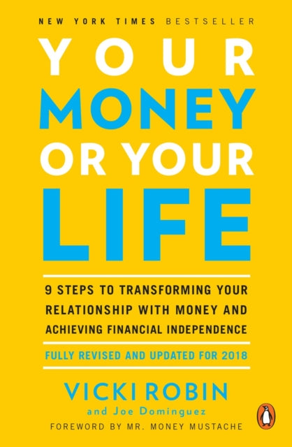 Your Money Or Your Life - 9 Steps to Transforming Your Relationship with Money and Achieving Financial Independence: Revised and Updated for the 21st Century