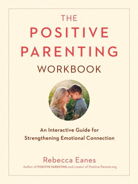 Positive Parenting Workbook - An Interactive Guide for Strengthening Emotional Connection