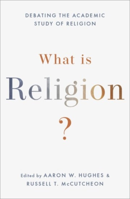 What Is Religion? - Debating the Academic Study of Religion