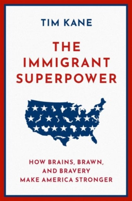 The Immigrant Superpower - How Brains, Brawn, and Bravery Make America Stronger