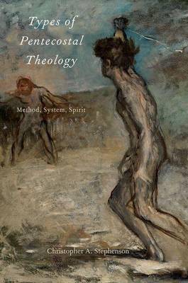 Types of Pentecostal Theology: Method, System, Spirit